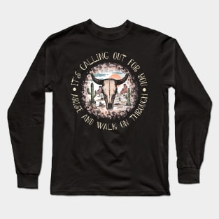 It's Calling Out For You Arise And Walk On Through Bull Skull Deserts Long Sleeve T-Shirt